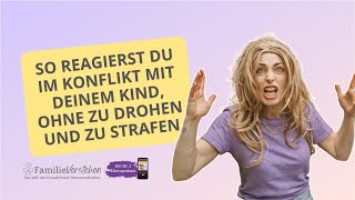 So reagierst du im Konflikt mit deinem Kind ohne zu drohen und zu strafen [upl. by Rotceh]