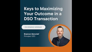 Keys to Maximizing Your Outcome in a DSO Affiliation OnDemand Webinar [upl. by Eirek262]