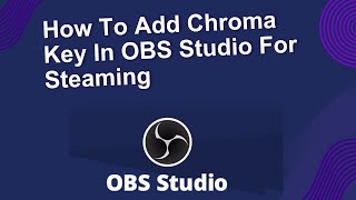 How To Add Chroma Key In OBS Studio For Steaming  Green Screen For OBS [upl. by Aderfla405]