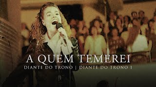 A Quem Temerei  DVD Diante do Trono 1  Diante do Trono [upl. by Cut]