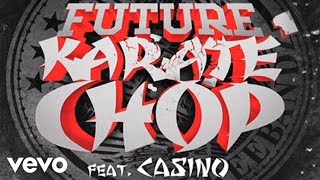 Future  Karate Chop audio ft Casino [upl. by Schwejda]