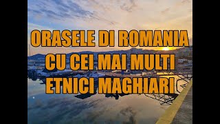 Orasele din Romania cu cei mai multi etnici maghiari [upl. by Ennairda]