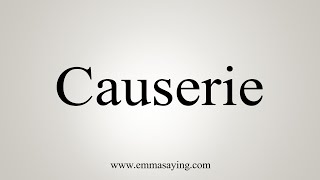 How To Say Causerie [upl. by Hashim]