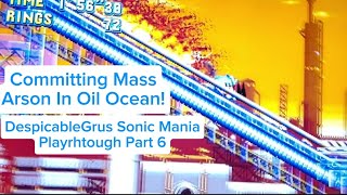 Committing Mass Arson In Oil Ocean DespicableGrus Sonic Mania Playthrough Part 6 [upl. by Nimajnab]