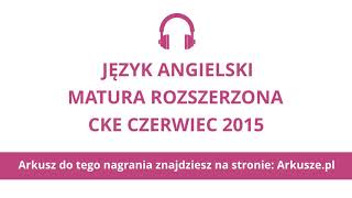 Matura czerwiec 2015 język angielski rozszerzony nagranie [upl. by Adliwa]