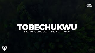 Tobechukwu  Nathaniel Bassey ft Mercy Chinwo Lyrics Video [upl. by Okuy]