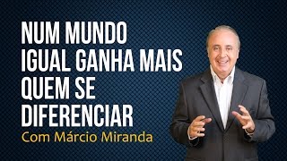 Num mundo igual ganha mais quem se diferenciar  Palestrante Marcio Miranda [upl. by Alisander162]