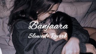 Banjaara  Slowed and Reverb [upl. by Norling413]