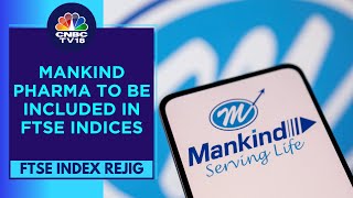 Mankind Pharma Gets A Place In FTSE All World amp All Cap Indices Effective from Dec 18  CNBC TV18 [upl. by Estevan182]