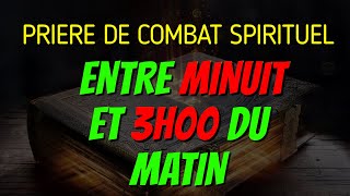 PRIERE DE COMBAT SPIRITUEL ENTRE MINUIT ET 3 HEURES  PRIERE AU NOM PUISSANT DE JESUS CHRIST [upl. by Ahrendt]