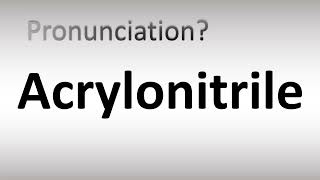 How to Pronounce Acrylonitrile [upl. by Tamanaha214]