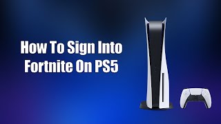 How To Sign Into Fortnite On PS5 [upl. by Randie]