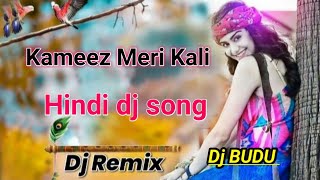 Kameez Meri Kali Hindi dj song DJ johir mix dj budu 2023 [upl. by Wyatan25]