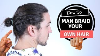 How to Man Braid Your Own Hair  Mens Long Hairstyles [upl. by Yendahc]