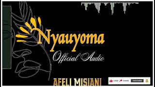 Afeli Misiani  Nyauyoma Official Audio [upl. by Hploda]