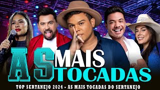 TOP SERTANEJO 2024  AS MAIS TOCADAS 2024  AS MELHORES MUSICAS SERTANEJAS 2024 HD [upl. by Ecnerrat]