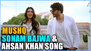 Sonam Bajwa and Ahsan Khan Song Mushq  Ahsan Khan [upl. by Robbert110]