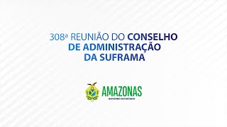 308ª Reunião do Conselho de Administração da Suframa [upl. by Mackenzie]