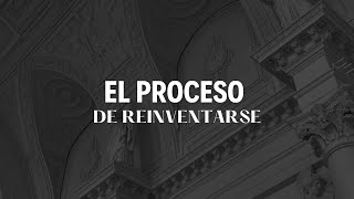 El Proceso de Reinventarse [upl. by Tnomel393]