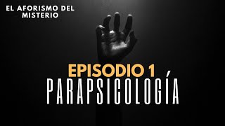 El Aforismo del Misterio EPISODIO I PARAPSICOLOGÍA [upl. by Gnuhc535]