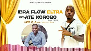 IBRA FLOW ELTRA ATE KOROBO OFFICIAL [upl. by Eloisa]