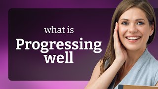 Understanding quotProgressing Wellquot A Guide for English Learners [upl. by Vedi566]