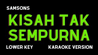 SAMSONS  KISAH TAK SEMPURNA KARAOKE VERSION LOWER KEY [upl. by Archangel]