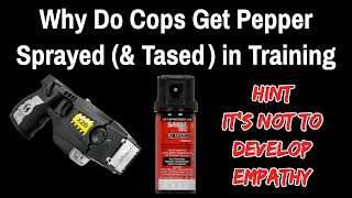 Why Do Cops Get Pepper Sprayed and Tased in Training And why maybe you should also [upl. by Dwaine]