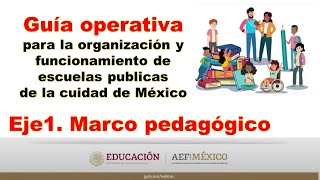 Eje 1 Marco pedagógico Guía operativa para escuelas públicas de la Ciudad de México AEFCM SEP [upl. by Milford834]