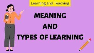 LEARNING  MEANING AND TYPES  Learning and Teaching  BEd 2nd semester notes  The Vani Classes [upl. by Benito]