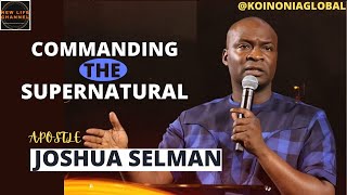 COMMANDING THE SUPERNATURAL  APOSTLE JOSHUA SELMAN [upl. by Bee53]