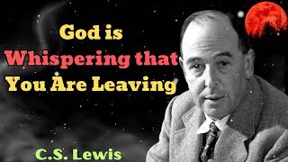 CS Lewis 2024  God is Whispering that You Are Leaving [upl. by Al606]