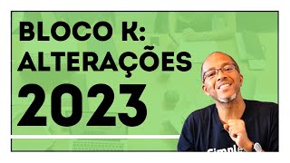 Bloco K  ALTERAÇÕES PARA 2023 [upl. by Hcab]