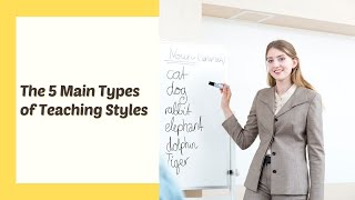 The 5 Main Types of Teaching Styles  ITTT  TEFL Blog [upl. by Neville2]