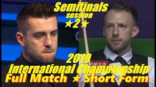 Mark Selby vs Judd Trump SF ᴴᴰ IntChamp 2019 Full Match ★ Short Form  session 2 [upl. by Wojak]