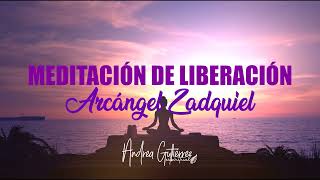 Meditación de liberación  Arcángel Zadquiel  Andrea Gutiérrez Espiritual [upl. by Lachman]