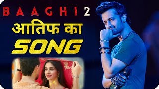 Baaghi 2 Atif Aslam Song   Tiger Shroff  Disha Patani [upl. by Nayab701]