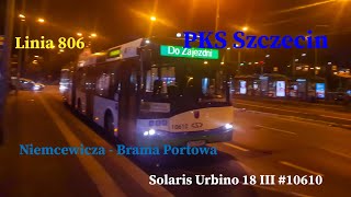 Linia 806 Szczecin Niemcewicza  Brama Portowa Solaris Urbino 18 III 10610 [upl. by Erotavlas]