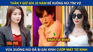 Thần Y Giữ Gìn 30 Năm Để Xuống Núi Tìm Vợ Vừa Xuống Núi Bị Gái Xinh Cướp Mất Tờ Rinh Và Cái Kết [upl. by Nnylirehs]