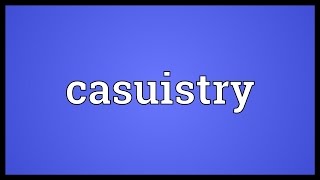 Casuistry Meaning [upl. by Eidnyl]