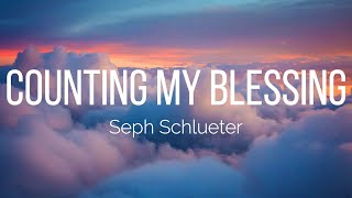 Seph Schlueter  Counting My Blessings Lyrics [upl. by Kcirde867]