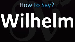 How to Pronounce Wilhelm Correctly [upl. by Aurelius]