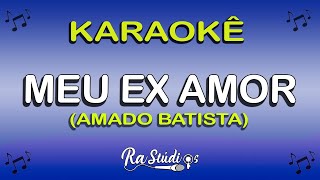 KaraokÃª Meu Ex Amor  Amado Batista em Piseiro Play back com letra [upl. by Eahsat500]