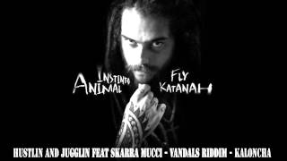 15Fly Katanah  Hustlin And Jugglin Feat Skarra Mucci  Vandals Riddim  Kaloncha  Instinto Animal [upl. by Elyagiba]