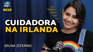 CUIDADORA NA IRLANDA  Bruna Zeferino  Bolder Podcast 210 [upl. by Aivek939]