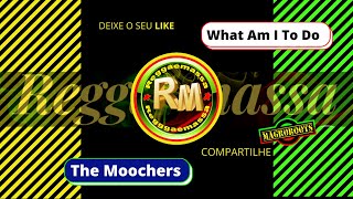 THE MOOCHERS  WHAT AM I TO DO [upl. by Cromwell505]