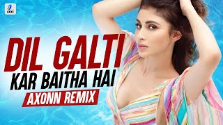 Dil Galti Kar Baitha Hai Remix  DJ Axonn  Meet Bros Ft Jubin Nautiyal  Mouni Roy [upl. by Acihsay]