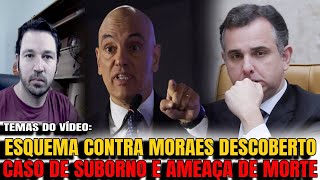 5 URGENTE ESQUEMA CONTRA MORAES PREVIA SUBORNO E AMEAÇA DE MORTE PACHECO DÁ NOVA DATA AO IMPEAC [upl. by Oluas870]