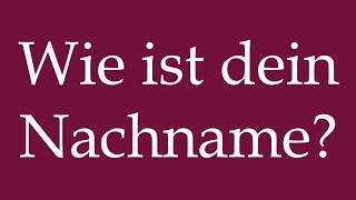 How to Pronounce Wie ist dein Nachname What is your last name Correctly in German [upl. by Asamot]