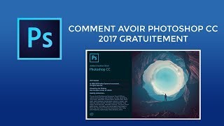 TUTO COMMENT AVOIR PHOTOSHOP CC 2017 GRATUITEMENT [upl. by Allys]